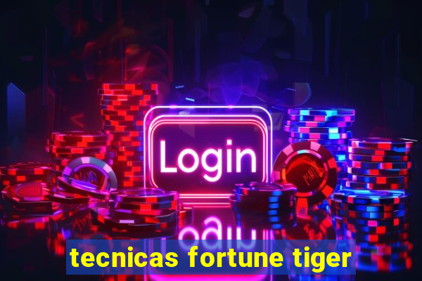 tecnicas fortune tiger